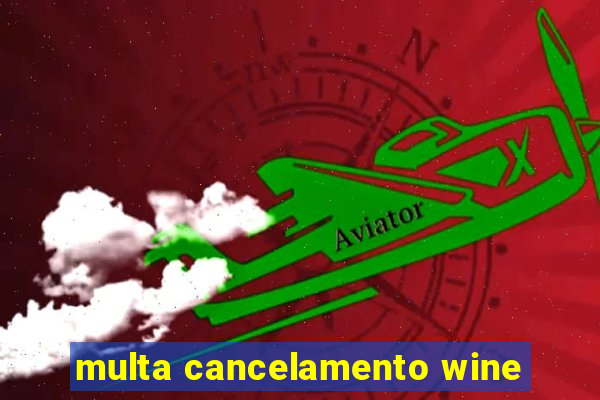 multa cancelamento wine